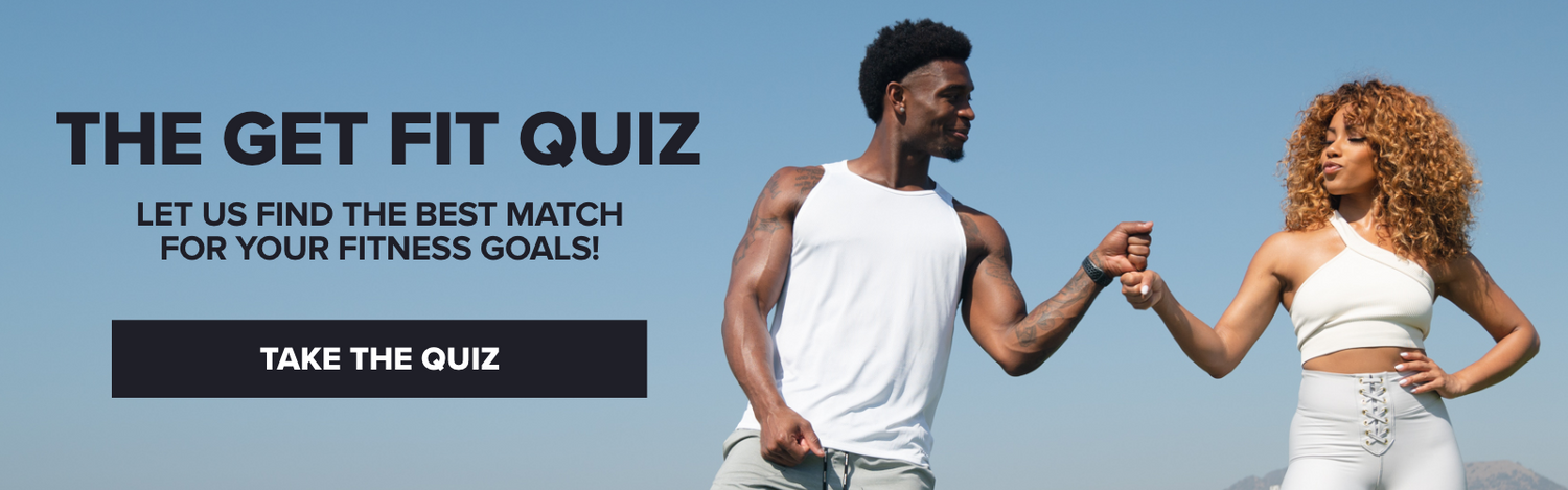 The Get Fit Quiz. Let Us Find The Best Match For Your Fitness Goals. Take the Quiz. 