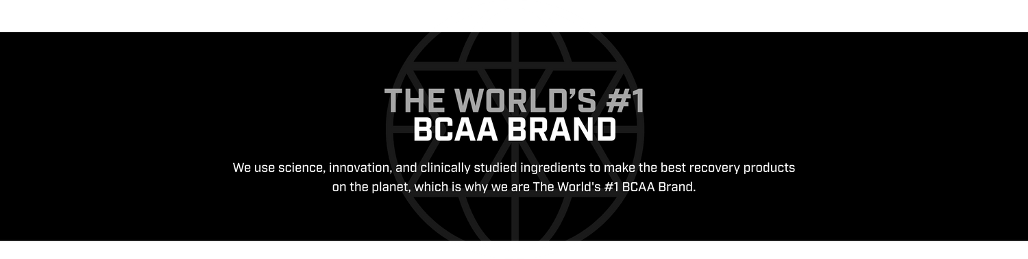 THE WORLD'S #1 BCAA BRAND. We use science, innovation, and clinically studied ingredients to make the best recovery products on the planet, which is why we are The World's #1 BCAA Brand. 