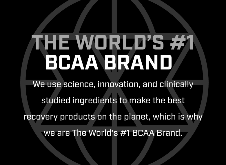 THE WORLD'S #1 BCAA BRAND. We use science, innovation, and clinically studied ingredients to make the best recovery products on the planet, which is why we are The World's #1 BCAA Brand. 